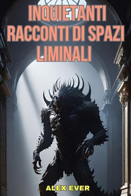 Inquietanti Racconti di Spazi Liminali [Italian] B0FLVB68F9 Book Cover
