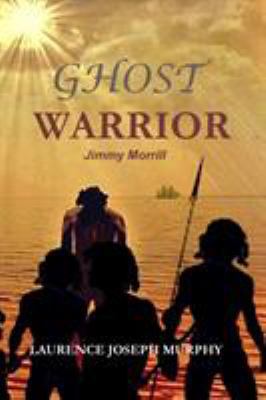 Ghost Warrior: Jimmy Morrill 0992304628 Book Cover