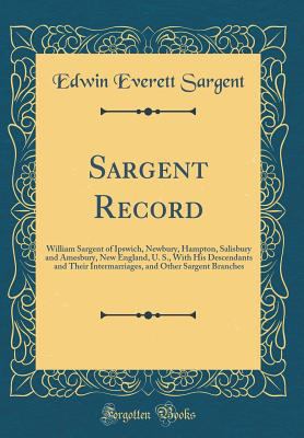Sargent Record: William Sargent of Ipswich, New... 0265797454 Book Cover