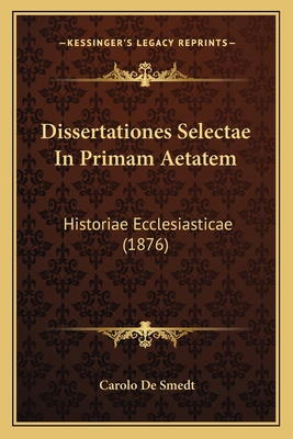 Dissertationes Selectae In Primam Aetatem: Hist... [Latin] 1165347520 Book Cover