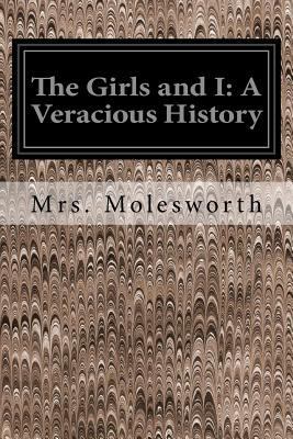 The Girls and I: A Veracious History 1535291222 Book Cover
