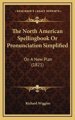 The North American Spellingbook Or Pronunciatio... 1167262638 Book Cover