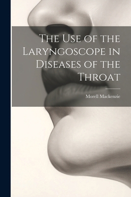 The Use of the Laryngoscope in Diseases of the ... 1022487221 Book Cover