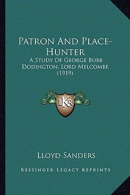 Patron And Place-Hunter: A Study Of George Bubb... 1164098144 Book Cover