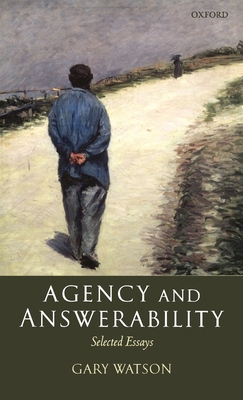 Agency and Answerability: Selected Essays 0199272271 Book Cover