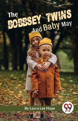 The Bobbsey Twins And Baby May 9357489029 Book Cover