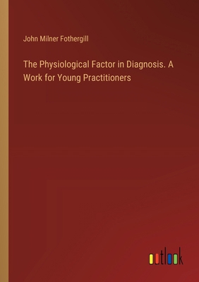 The Physiological Factor in Diagnosis. A Work f... 3385339375 Book Cover