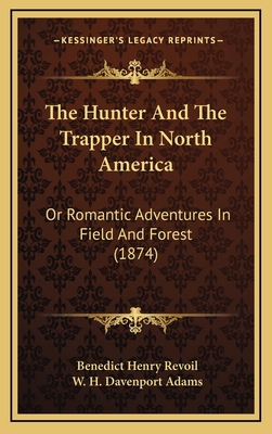 The Hunter and the Trapper in North America: Or... 1165230828 Book Cover
