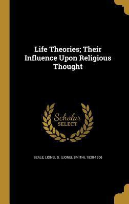 Life Theories; Their Influence Upon Religious T... 1372668926 Book Cover