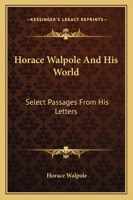 Horace Walpole And His World: Select Passages F... 1162757930 Book Cover