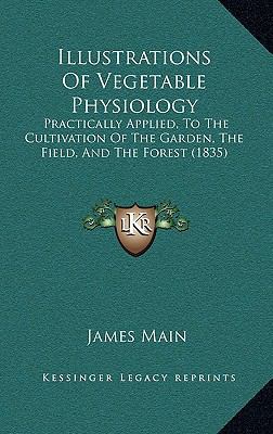 Illustrations Of Vegetable Physiology: Practica... 1166662632 Book Cover