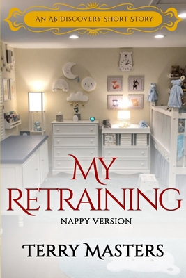 My Retraining (nappy Version): An ABDL/Coming o...            Book Cover