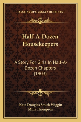 Half-A-Dozen Housekeepers: A Story For Girls In... 1165476835 Book Cover