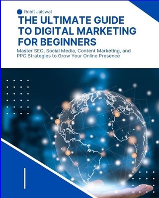 The Ultimate Guide to Digital Marketing for Beg... B0D8FQ5SFZ Book Cover