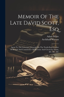 Memoir Of The Late David Scott, Esq: Agent To T... 1021826197 Book Cover
