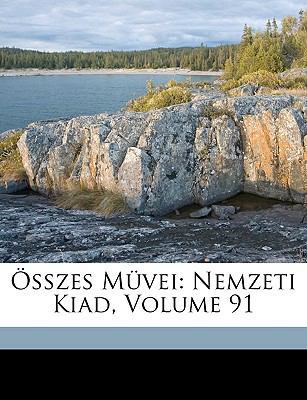Összes Müvei: Nemzeti Kiad, Volume 91 [Hungarian] 1149202548 Book Cover