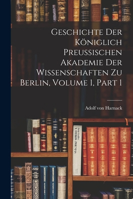 Geschichte Der Königlich Preussischen Akademie ... 1019116471 Book Cover