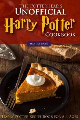 The Potterhead's Unofficial Harry Potter Cookbook: The Best Recipes from Harry Potter - Harry Potter Recipe Book for All Ages 153916845X Book Cover