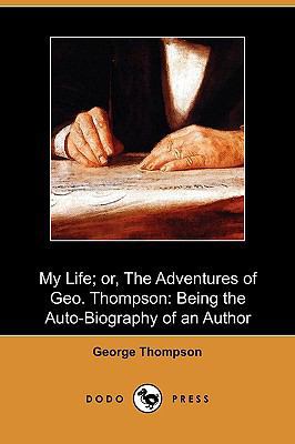 My Life; Or, the Adventures of Geo. Thompson: B... 1409980391 Book Cover