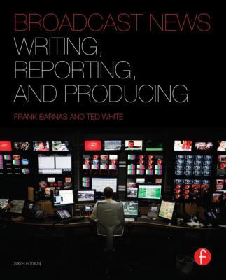 Broadcast News Writing, Reporting, and Producing 0240823710 Book Cover