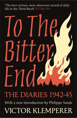 To The Bitter End: The Diaries of Victor Klempe... 1474623182 Book Cover