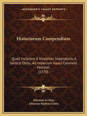 Historiarum Compendium: Quod Incipiens A Niceph... [Latin] 116618854X Book Cover