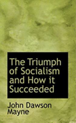 The Triumph of Socialism and How It Succeeded 0554969858 Book Cover