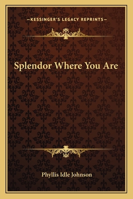 Splendor Where You Are 1163814687 Book Cover