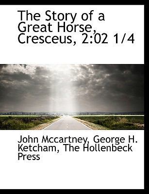 The Story of a Great Horse, Cresceus, 2: 02 1/4 1140373250 Book Cover