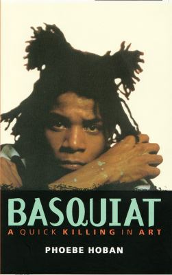Basquiat: A Quick Killing in Art. Phoebe Hoban 0704380722 Book Cover