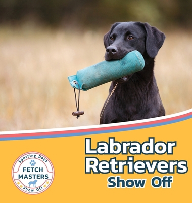 Labrador Retrievers Show Off 1532455275 Book Cover