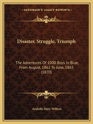 Disaster, Struggle, Triumph: The Adventures Of ... 1165349620 Book Cover