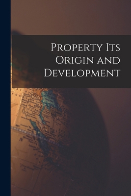 Property its Origin and Development 1017943990 Book Cover