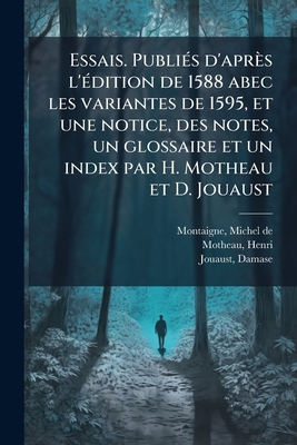 Essais. Publiés d'après l'édition de 1588 abec ... [French] 1175357103 Book Cover