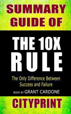 Paperback Summary Guide of the 10x Rule : The Only Difference Between Success and Failure Book by Grant Cardone Cityprint Book