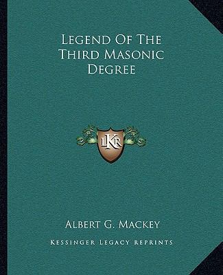 Legend Of The Third Masonic Degree 1162846984 Book Cover