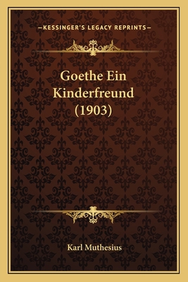 Goethe Ein Kinderfreund (1903) [German] 1167575911 Book Cover