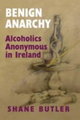 Benign Anarchy: Alcoholics Anonymous in Ireland 0716530643 Book Cover