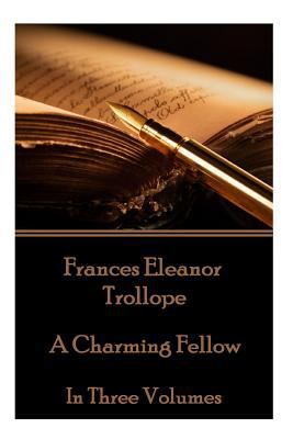 Frances Eleanor Trollope - A Charming Fellow: I... 1785435205 Book Cover