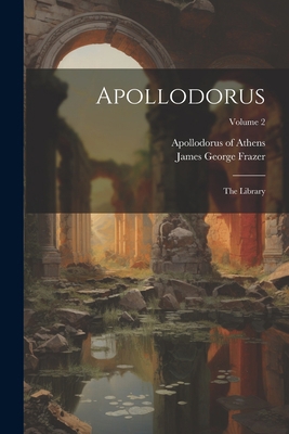 Apollodorus: The Library; Volume 2 102129277X Book Cover
