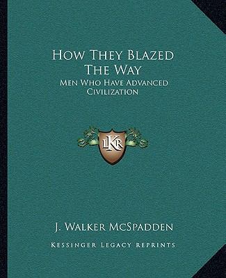 How They Blazed The Way: Men Who Have Advanced ... 1163137715 Book Cover