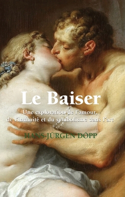 Le Baiser: Une exploration de l'amour, de l'int... [French] 1646991532 Book Cover