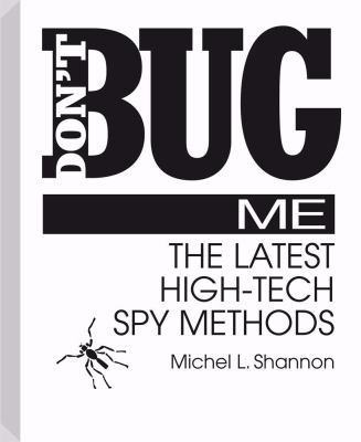 Don't Bug Me: The Latest High-Tech Spy Methods 0873646584 Book Cover
