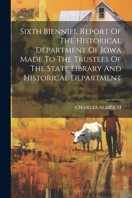 Sixth Bienniel Report Of The Historical Departm... 1021433632 Book Cover