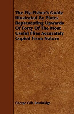 The Fly-Fisher's Guide Illustrated by Plates Re... 1444642383 Book Cover