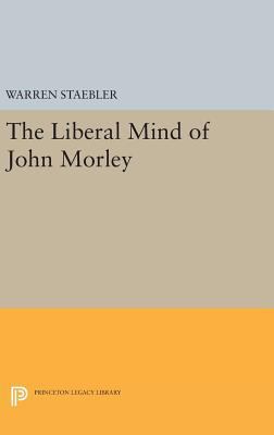 Liberal Mind of John Morley 0691653658 Book Cover