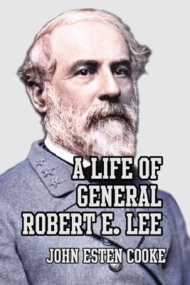 A Life of General Robert E. Lee 1915645018 Book Cover