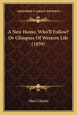 A New Home, Who'll Follow? Or Glimpses Of Weste... 1166471594 Book Cover