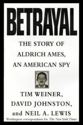 Betrayal:: The Story of Aldrich Ames, an Americ... 067944050X Book Cover