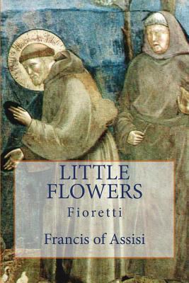 Little Flowers: Fioretti 1489578110 Book Cover